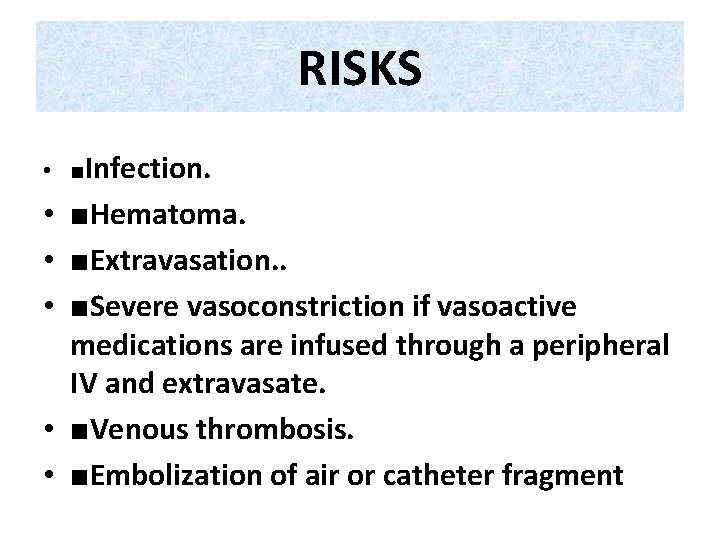 RISKS • ■Infection. • ■Hematoma. • ■Extravasation. . • ■Severe vasoconstriction if vasoactive medications