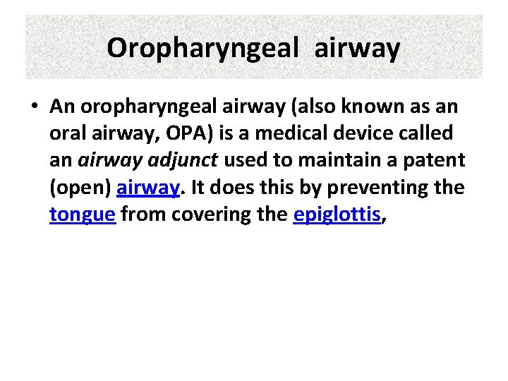 Oropharyngeal airway • An oropharyngeal airway (also known as an oral airway, OPA) is