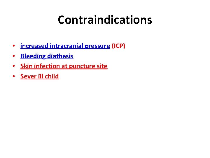 Contraindications • • increased intracranial pressure (ICP) Bleeding diathesis Skin infection at puncture site