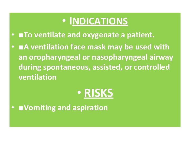  • INDICATIONS • ■To ventilate and oxygenate a patient. • ■A ventilation face
