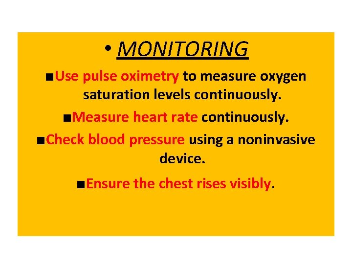  • MONITORING ■Use pulse oximetry to measure oxygen saturation levels continuously. ■Measure heart