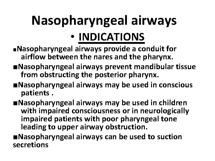 Nasopharyngeal airways • INDICATIONS ■Nasopharyngeal airways provide a conduit for airflow between the nares