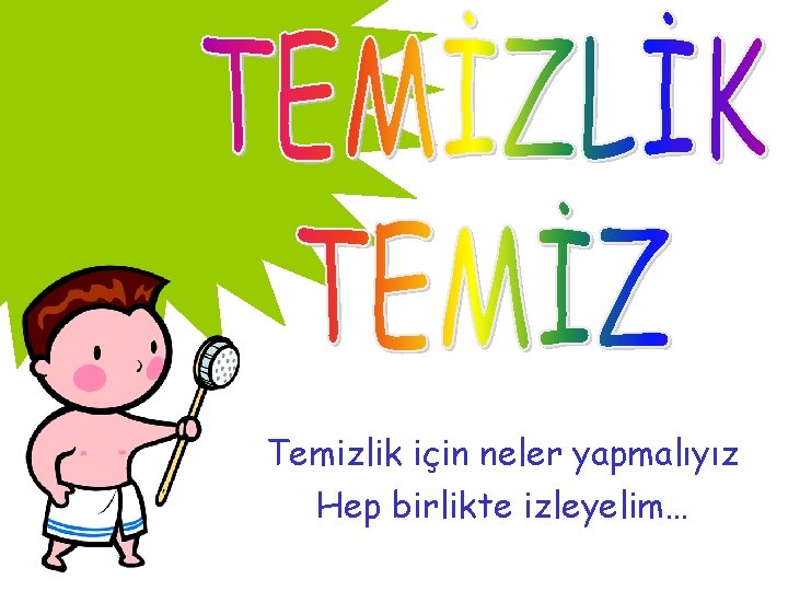 Temizlik için neler yapmalıyız Hep birlikte izleyelim… 