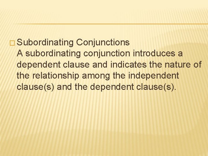 � Subordinating Conjunctions A subordinating conjunction introduces a dependent clause and indicates the nature