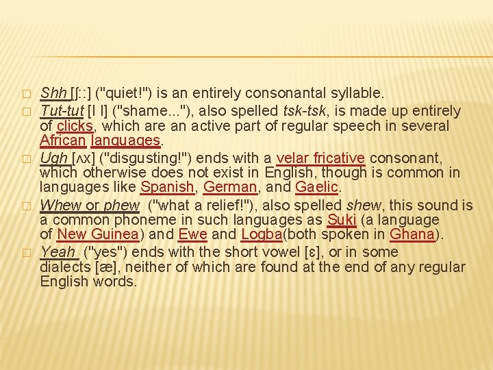 � � � Shh [ʃːː] ("quiet!") is an entirely consonantal syllable. Tut-tut [ǀ ǀ]