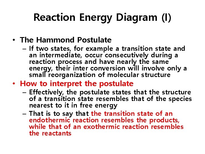 Reaction Energy Diagram (I) • The Hammond Postulate – If two states, for example