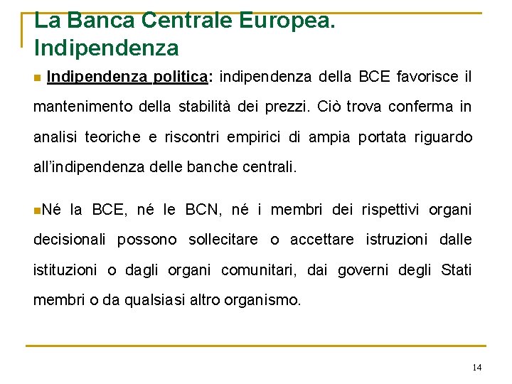 La Banca Centrale Europea. Indipendenza n Indipendenza politica: indipendenza della BCE favorisce il mantenimento