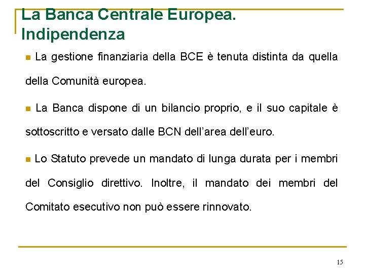 La Banca Centrale Europea. Indipendenza n La gestione finanziaria della BCE è tenuta distinta