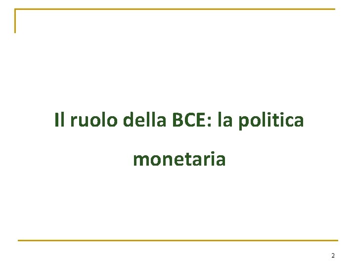 Il ruolo della BCE: la politica monetaria 2 