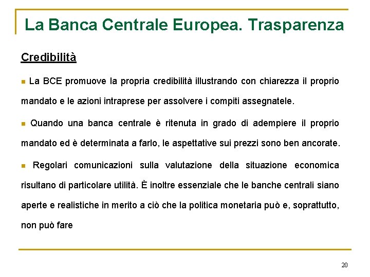 La Banca Centrale Europea. Trasparenza Credibilità n La BCE promuove la propria credibilità illustrando