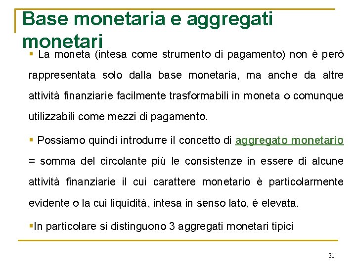 Base monetaria e aggregati monetari § La moneta (intesa come strumento di pagamento) non