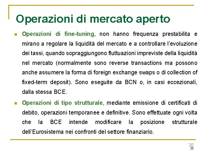 Operazioni di mercato aperto n Operazioni di fine-tuning, non hanno frequenza prestabilita e mirano