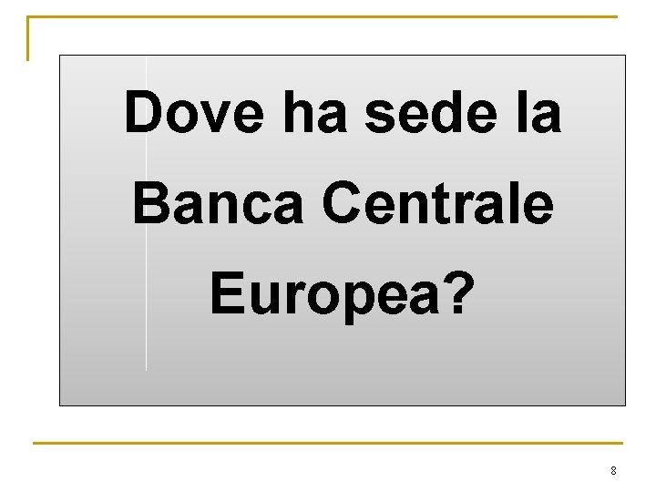 Dove ha sede la Banca Centrale Europea? 8 