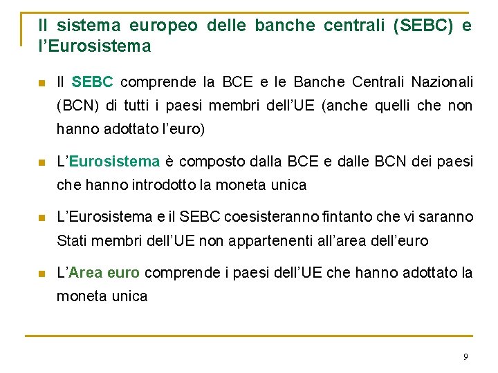 Il sistema europeo delle banche centrali (SEBC) e l’Eurosistema n Il SEBC comprende la