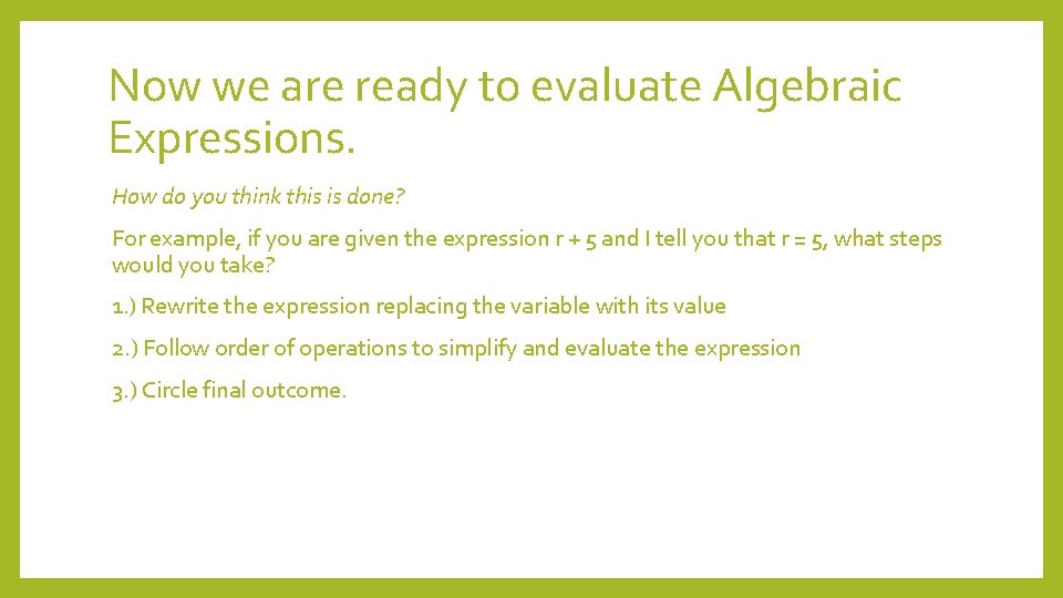 Now we are ready to evaluate Algebraic Expressions. How do you think this is