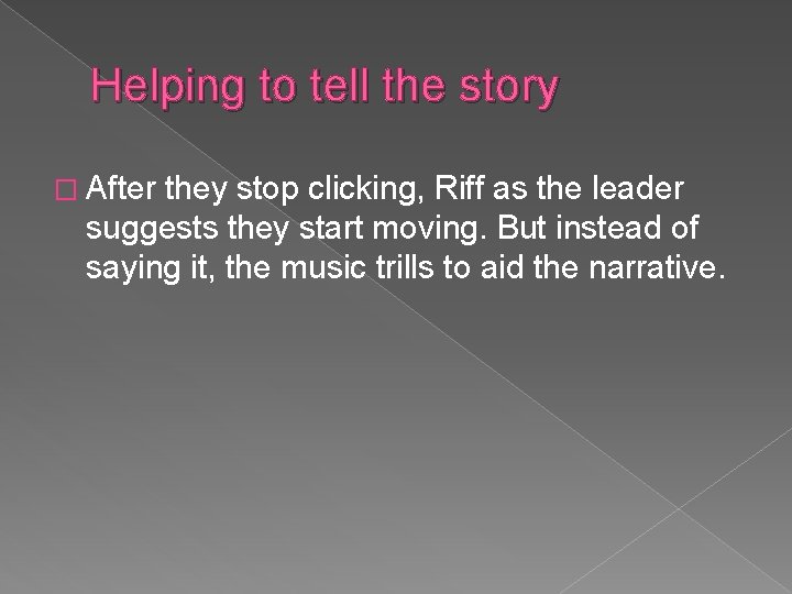 Helping to tell the story � After they stop clicking, Riff as the leader