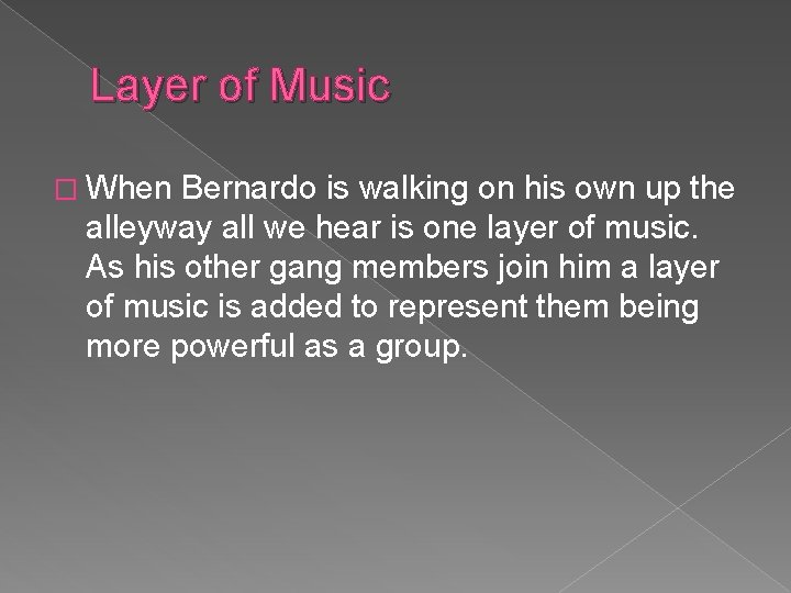 Layer of Music � When Bernardo is walking on his own up the alleyway