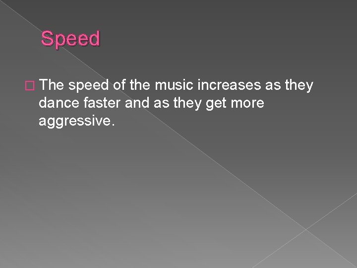 Speed � The speed of the music increases as they dance faster and as