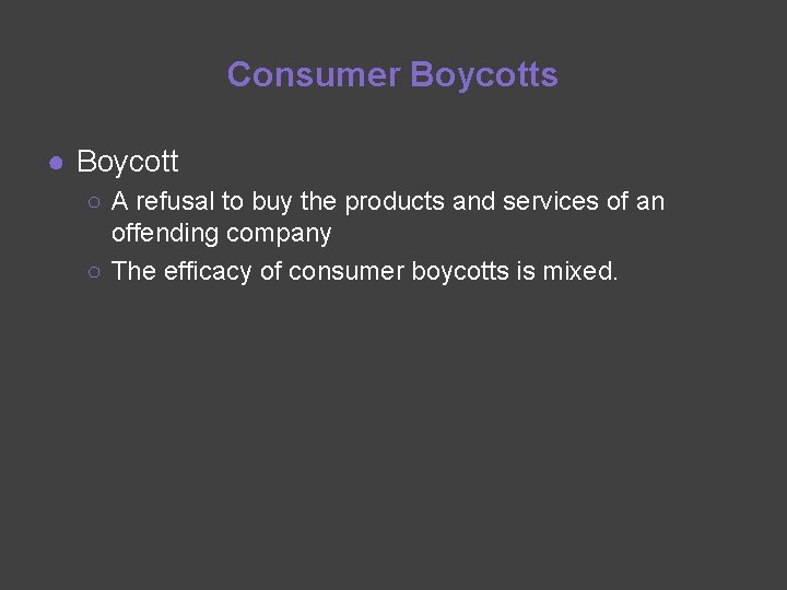 Consumer Boycotts ● Boycott ○ A refusal to buy the products and services of