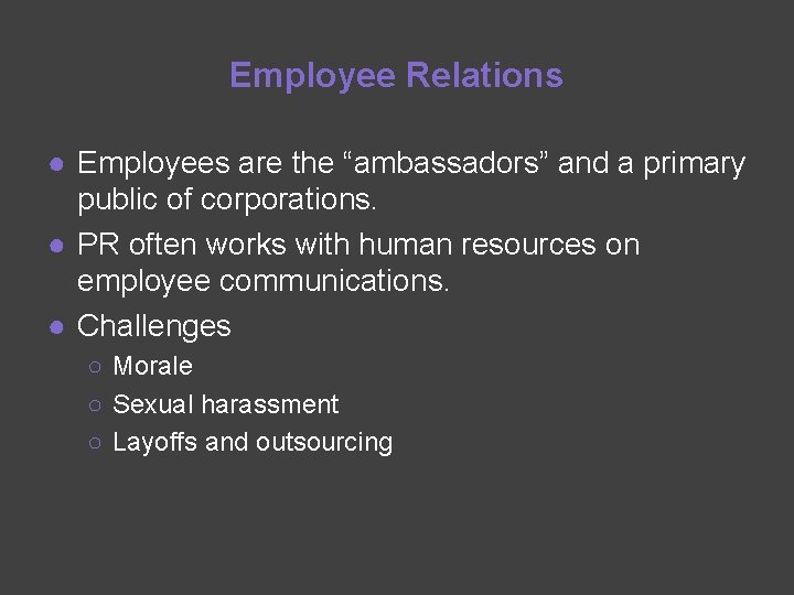 Employee Relations ● Employees are the “ambassadors” and a primary public of corporations. ●