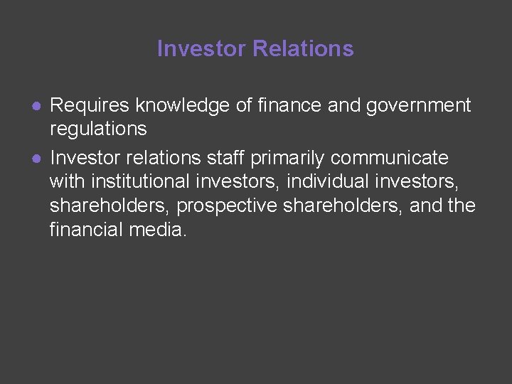 Investor Relations ● Requires knowledge of finance and government regulations ● Investor relations staff