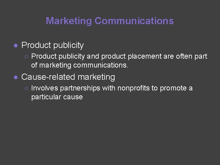 Marketing Communications ● Product publicity ○ Product publicity and product placement are often part