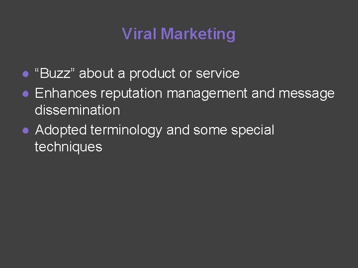 Viral Marketing ● “Buzz” about a product or service ● Enhances reputation management and
