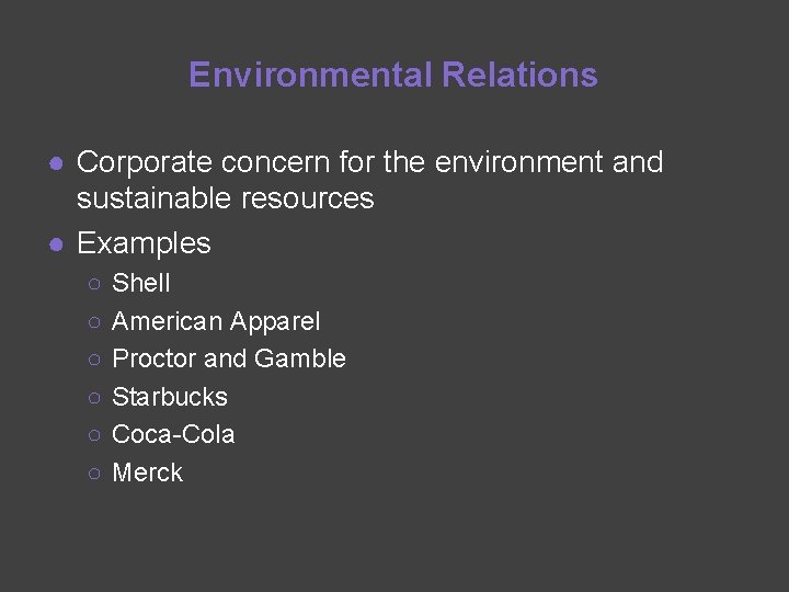 Environmental Relations ● Corporate concern for the environment and sustainable resources ● Examples ○