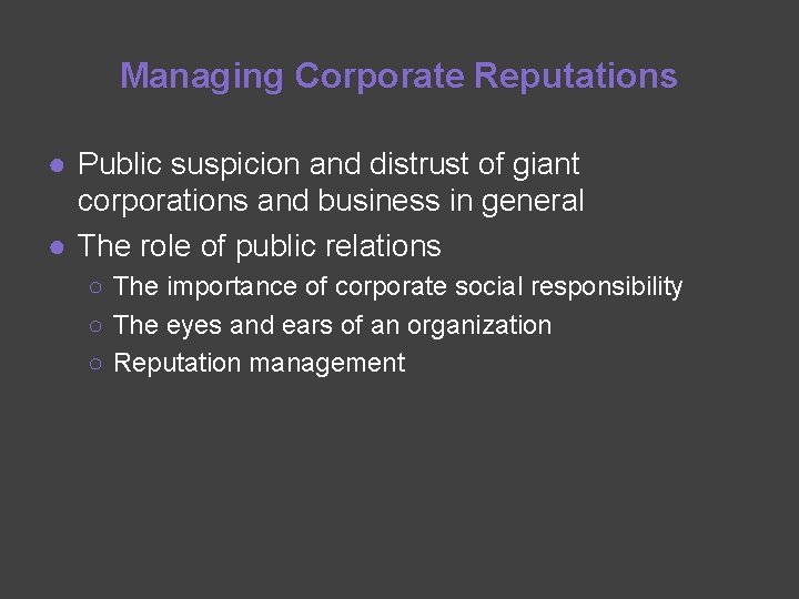 Managing Corporate Reputations ● Public suspicion and distrust of giant corporations and business in