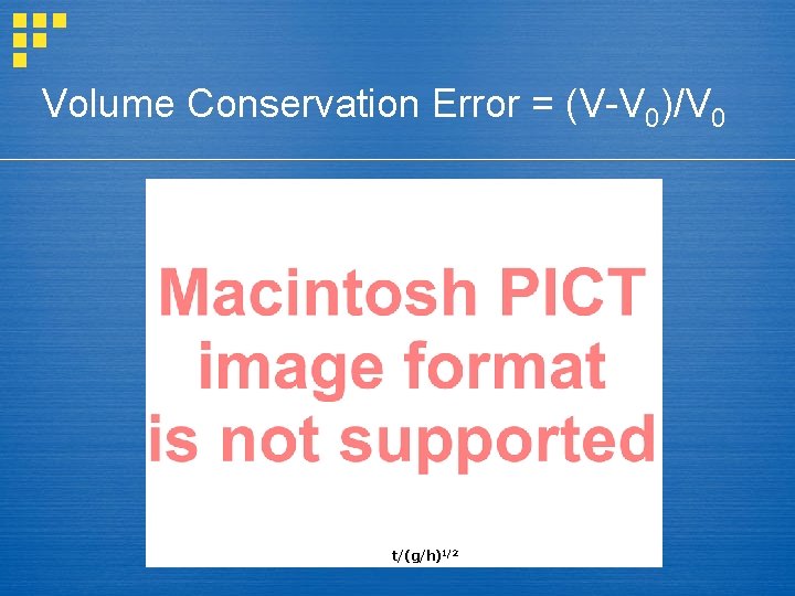 Volume Conservation Error = (V-V 0)/V 0 t/(g/h)1/2 