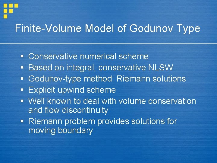 Finite-Volume Model of Godunov Type § § § Conservative numerical scheme Based on integral,
