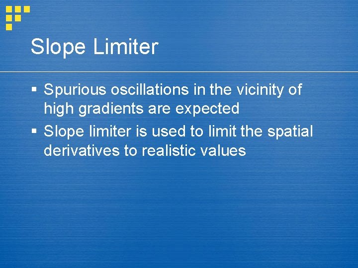 Slope Limiter § Spurious oscillations in the vicinity of high gradients are expected §