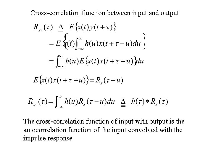 Cross-correlation function between input and output The cross-correlation function of input with output is