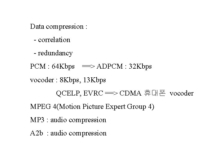 Data compression : - correlation - redundancy PCM : 64 Kbps ==> ADPCM :