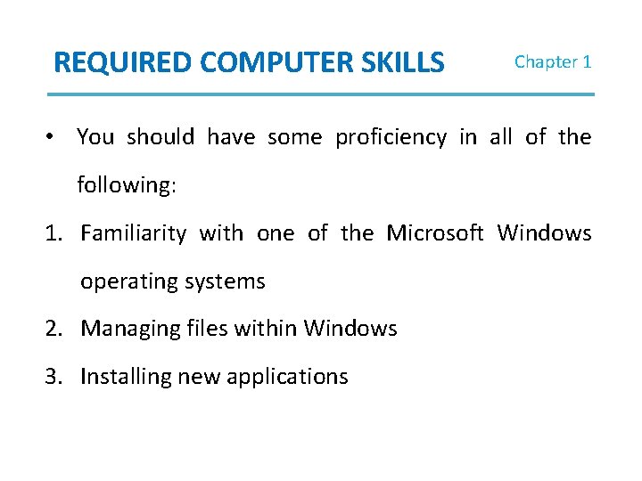 REQUIRED COMPUTER SKILLS Chapter 1 • You should have some proficiency in all of REQUIRED COMPUTER SKILLS Chapter 1 • You should have some proficiency in all of