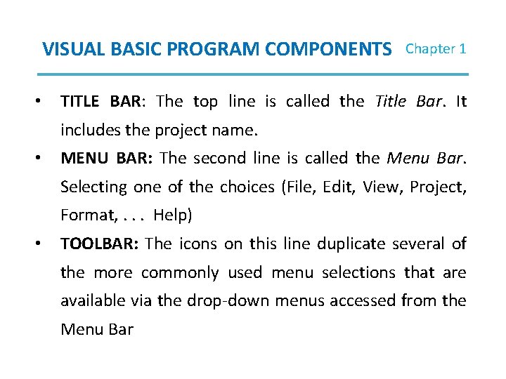VISUAL BASIC PROGRAM COMPONENTS • Chapter 1 TITLE BAR: The top line is called VISUAL BASIC PROGRAM COMPONENTS • Chapter 1 TITLE BAR: The top line is called