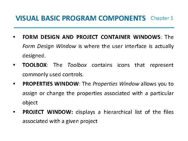 VISUAL BASIC PROGRAM COMPONENTS • Chapter 1 FORM DESIGN AND PROJECT CONTAINER WINDOWS: The VISUAL BASIC PROGRAM COMPONENTS • Chapter 1 FORM DESIGN AND PROJECT CONTAINER WINDOWS: The