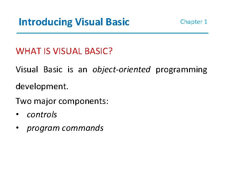 Introducing Visual Basic Chapter 1 WHAT IS VISUAL BASIC? Visual Basic is an object-oriented Introducing Visual Basic Chapter 1 WHAT IS VISUAL BASIC? Visual Basic is an object-oriented
