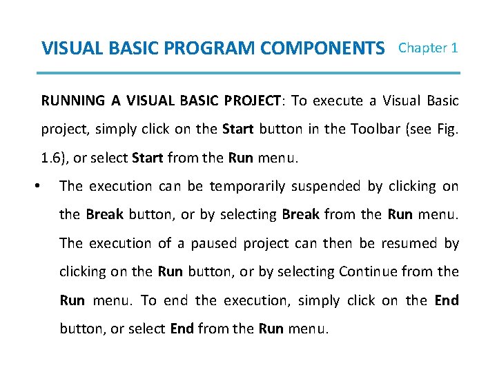 VISUAL BASIC PROGRAM COMPONENTS Chapter 1 RUNNING A VISUAL BASIC PROJECT: To execute a VISUAL BASIC PROGRAM COMPONENTS Chapter 1 RUNNING A VISUAL BASIC PROJECT: To execute a