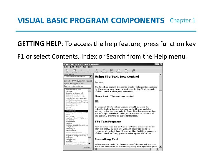 VISUAL BASIC PROGRAM COMPONENTS Chapter 1 GETTING HELP: To access the help feature, press VISUAL BASIC PROGRAM COMPONENTS Chapter 1 GETTING HELP: To access the help feature, press