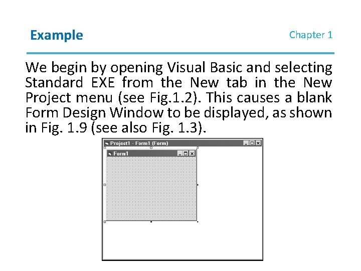 Example Chapter 1 We begin by opening Visual Basic and selecting Standard EXE from Example Chapter 1 We begin by opening Visual Basic and selecting Standard EXE from