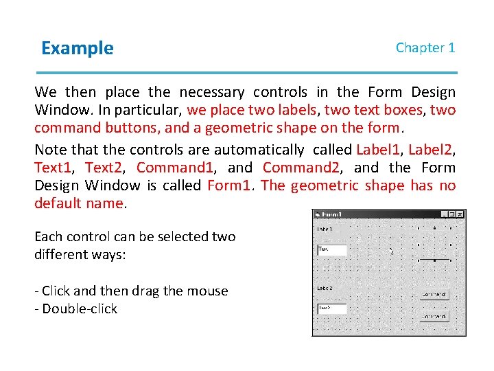 Example Chapter 1 We then place the necessary controls in the Form Design Window. Example Chapter 1 We then place the necessary controls in the Form Design Window.