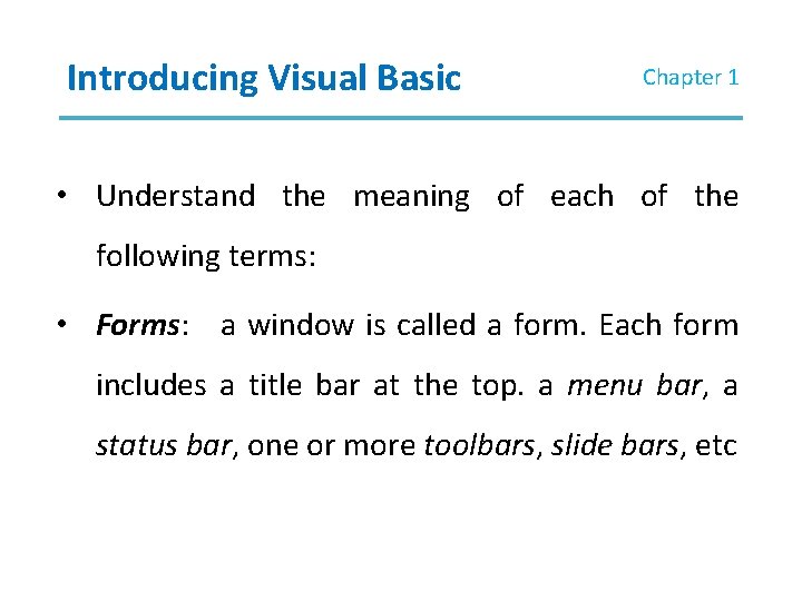 Introducing Visual Basic Chapter 1 • Understand the meaning of each of the following Introducing Visual Basic Chapter 1 • Understand the meaning of each of the following