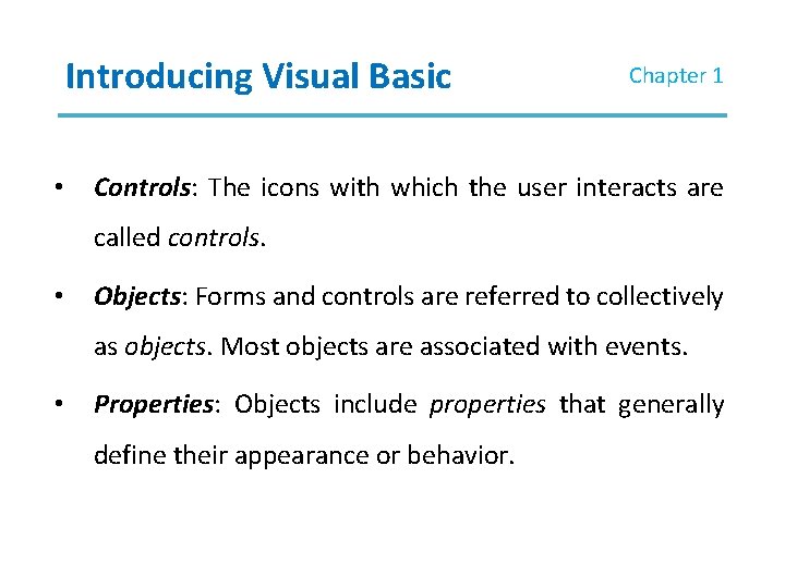 Introducing Visual Basic • Chapter 1 Controls: The icons with which the user interacts Introducing Visual Basic • Chapter 1 Controls: The icons with which the user interacts