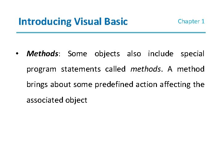 Introducing Visual Basic Chapter 1 • Methods: Some objects also include special program statements Introducing Visual Basic Chapter 1 • Methods: Some objects also include special program statements