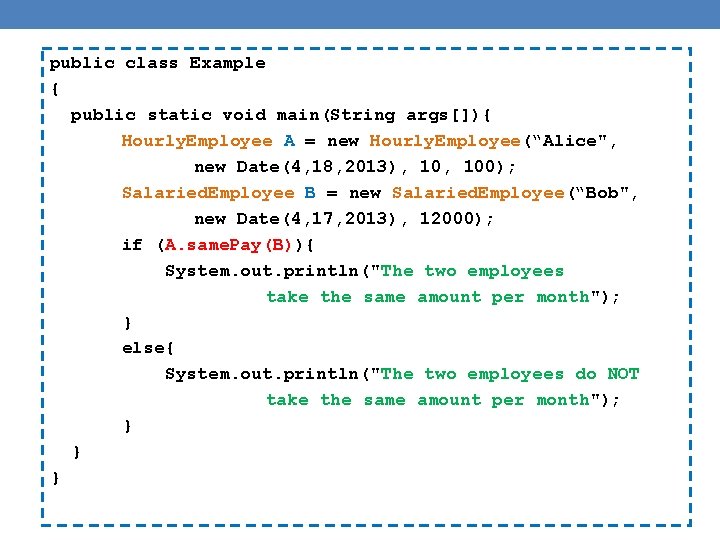 public class Example { public static void main(String args[]){ Hourly. Employee A = new