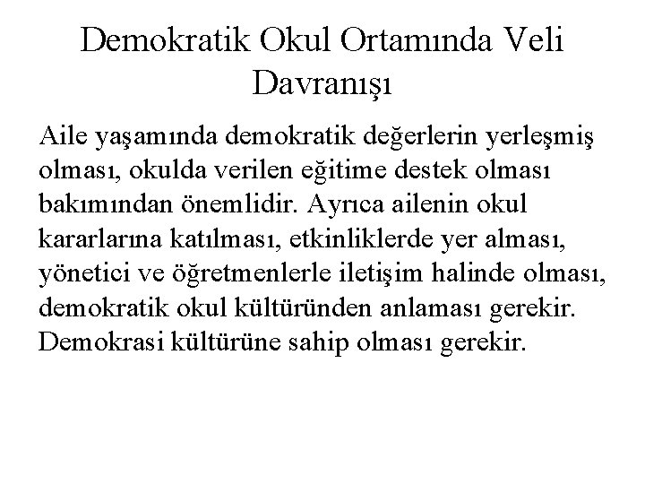 Demokratik Okul Ortamında Veli Davranışı Aile yaşamında demokratik değerlerin yerleşmiş olması, okulda verilen eğitime