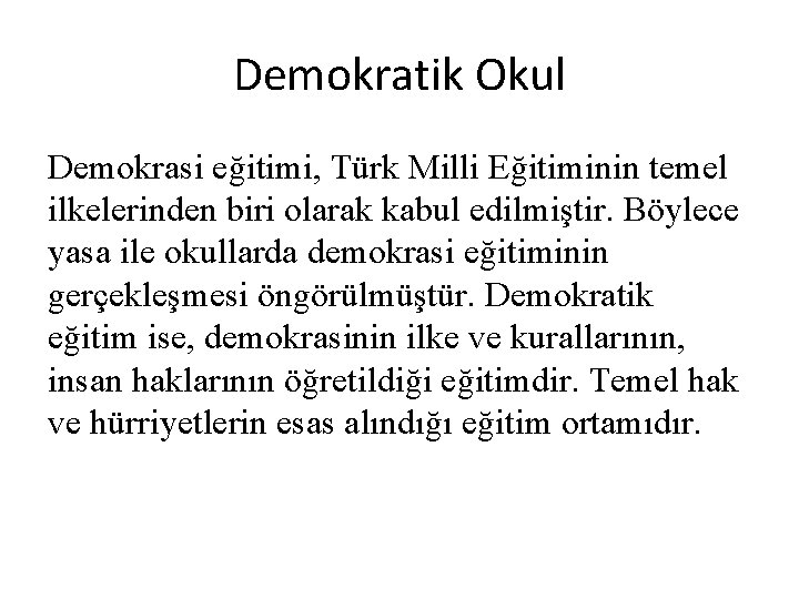 Demokratik Okul Demokrasi eğitimi, Türk Milli Eğitiminin temel ilkelerinden biri olarak kabul edilmiştir. Böylece