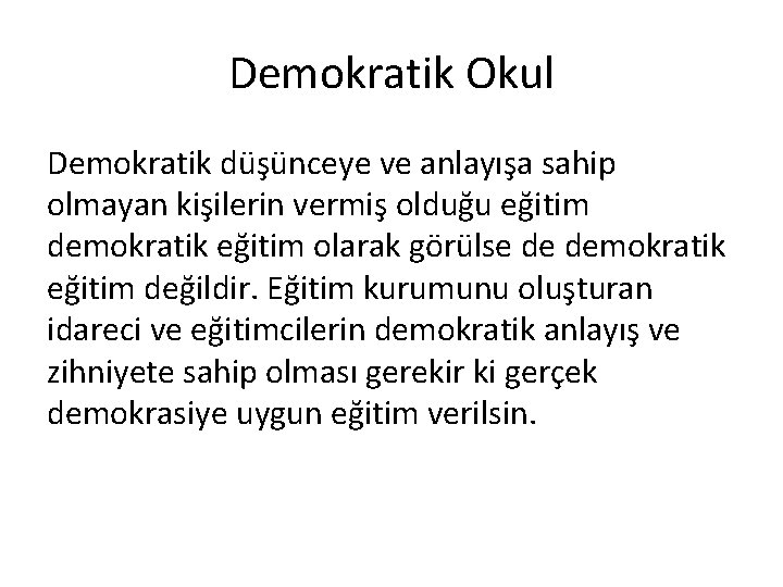 Demokratik Okul Demokratik düşünceye ve anlayışa sahip olmayan kişilerin vermiş olduğu eğitim demokratik eğitim