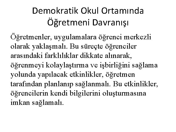 Demokratik Okul Ortamında Öğretmeni Davranışı Öğretmenler, uygulamalara öğrenci merkezli olarak yaklaşmalı. Bu süreçte öğrenciler